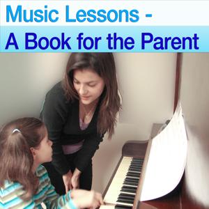 Music Lessons: A Book for the Parent